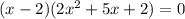 (x - 2)(2 {x}^{2}  + 5x + 2) = 0