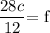 \dfrac{28c}{12} \textrm{= f}