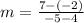 m = \frac{7- (- 2)}{ - 5 - 4}