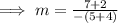 \implies m = \frac{7 + 2}{ - (5 + 4)}