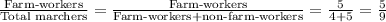 \frac{\text{Farm-workers}}{\text{Total marchers}}=\frac{\text{Farm-workers}}{\text{Farm-workers+non-farm-workers}}=\frac{5}{4+5}=\frac{5}{9}