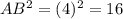 AB^{2} = (4 )^{2} =16