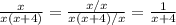 \frac{x}{x(x+4)} =\frac{x/x}{x(x+4)/x} = \frac{1}{x+4}