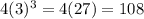 4(3)^3 = 4(27) = 108