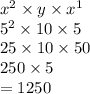 {x}^{2}  \times y \times  {x}^{1}  \\  {5}^{2}  \times 10 \times 5 \\ 25 \times 10 \times 50 \\ 250  \times 5 \\  = 1250