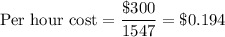 \textrm{Per hour cost}= \dfrac{\$300}{1547}=\$0.194