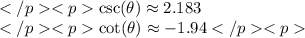\csc(\theta)\approx2.183 \\\cot(\theta)\approx-1.94