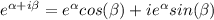 e^{\alpha +i\beta} =e^{\alpha} cos(\beta)+ie^{\alpha} sin(\beta)