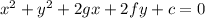 x^{2} +y^{2}+2gx+2fy+c=0