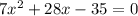 7 {x}^{2}  + 28x - 35 = 0