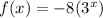 f(x) = -8(3^x)