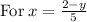 \mathrm{For\:}x=\frac{2-y}{5}