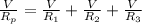 \frac{V}{R_{p} } =\frac{V}{R_{1} } + \frac{V}{R_{2} } + \frac{V}{R_{3} }