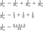 \frac{1}{R_{p} } =\frac{1}{R_{1} } + \frac{1}{R_{2} } + \frac{1}{R_{3} }\\\\\frac{1}{R_{p} } =\frac{1}{4} + \frac{1}{6 } + \frac{1}{8 }\\\\\frac{1}{R_{p} } =\frac{6+4+3}{24 }