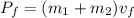 P_f = (m_1 + m_2) v_f