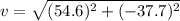 v=\sqrt{(54.6)^{2}+(-37.7)^{2}}