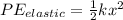 PE_{elastic} = \frac{1}{2} kx^2