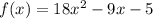 f(x) = 18x^2-9x-5