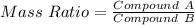 Mass \ Ratio = \frac{Compound \ A}{Compound \ B}