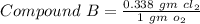 Compound \ B = \frac{0.338 \ gm \ cl_{2} }{1 \ gm \ o_{2} }