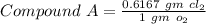 Compound \ A = \frac{0.6167 \ gm \ cl_{2} }{1 \ gm \ o_{2} }