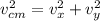 v_{cm}^2 = v_x^2  + v_y^2