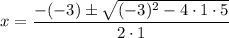 $x=\frac{-(-3) \pm \sqrt{(-3)^{2}-4 \cdot 1 \cdot 5}}{2 \cdot 1}