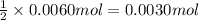 \frac{1}{2}\times 0.0060 mol=0.0030 mol