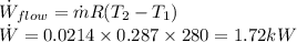 \dot W_{flow}=\dot m R(T_2-T_1)\\ \dot W = 0.0214\times 0.287 \times 280=1.72 kW