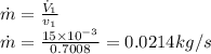 \dot m=\frac{\dot V_1}{v_1}\\ \dot m = \frac{15\times 10^{-3}}{0.7008} = 0.0214 kg/s