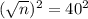 (\sqrt{n})^{2} = 40^{2}