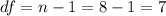 df=n-1=8-1=7