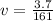 v = \frac{3.7}{161}