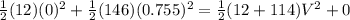 \frac{1}{2}(12)(0)^{2}+\frac{1}{2}(146)(0.755)^{2}=\frac{1}{2}(12+114)V^2+0