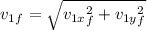 v_{1} _{f} = \sqrt{v_{1x} _{f}^{2} + {v_{1y} _{f}^{2}  }