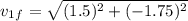 v_{1} _{f} = \sqrt{(1.5)^{2} + (-1.75)^{2}  }