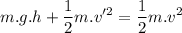 \displaystyle m.g.h+\frac{1}{2}m.v'^2=\frac{1}{2}m.v^2
