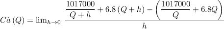 C’\left(Q\right)= \lim _{h\to 0}\:\dfrac{\dfrac{1017000}{Q+h}+6.8\left(Q+h\right)-\left(\dfrac{1017000}{Q}+6.8Q\right)}{h}