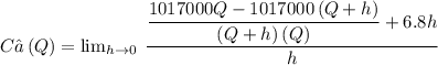 C’\left(Q\right) = \lim _{h\to 0}\:\dfrac{\dfrac{1017000Q-1017000\left(Q+h\right)}{\left(Q+h\right)\left(Q\right)}+6.8h}{h}