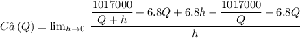 C’\left(Q\right) = \lim _{h\to 0}\:\dfrac{\dfrac{1017000}{Q+h}+6.8Q+6.8h-\dfrac{1017000}{Q}-6.8Q}{h}