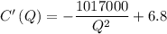 C'\left(Q\right) = -\dfrac{1017000}{Q^{2}}+6.8