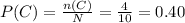 P(C)=\frac{n(C)}{N}=\frac{4}{10}=0.40