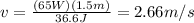 v=\frac{(65W)(1.5m)}{36.6J}= 2.66m/s
