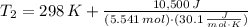 T_{2} = 298\,K +\frac{10,500\,J}{(5.541\,mol)\cdot (30.1\,\frac{J}{mol\cdot K} )}