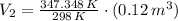 V_{2} = \frac{347.348\,K}{298\,K}\cdot (0.12\,m^{3})