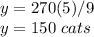 y=270(5)/9\\y=150\ cats