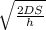 \sqrt{\frac{2DS}{h}  }