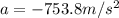 a=-753.8 m/s^2