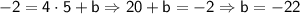 \mathsf{-2 = 4 \cdot 5 + b  \Rightarrow 20 + b = -2 \Rightarrow b = -22}