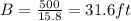 B=\frac{500}{15.8}=31.6 ft